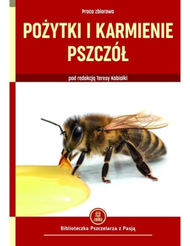 Książka "Pożytki i karmienie pszczół" praca zbiorowa pod redakcją Teresy Kobiałki