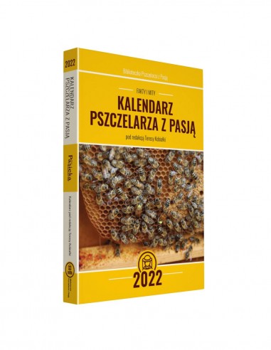 Kalendarz pszczelarza z pasją na 2022 r. Pszczelarskie fakty i mity (pod redakcją Teresy Kobiałki