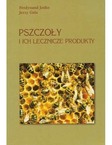 "Pszczoły i ich lecznicze produkty" (Ferdynand Jośko, Jerzy Gala)